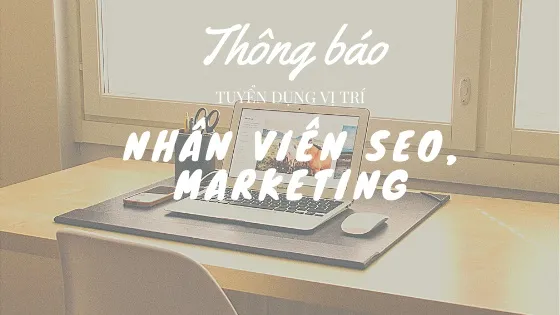 Tuyền dụng nhân viên SEO - Digital Marketing